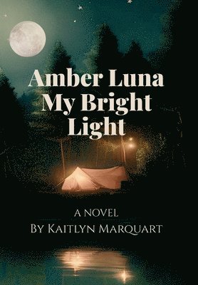 Kaitlyn Marquart - Amber Luna My Bright Light, Inbunden
