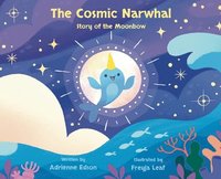 bokomslag The Cosmic Narwhal : Story of the Moonbow