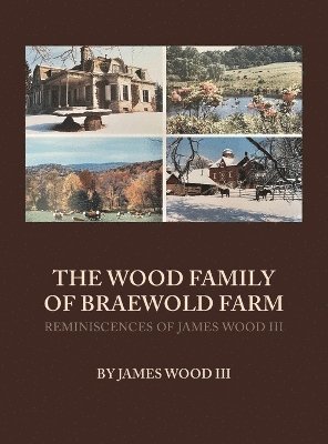 James Wood - Wood Family of Braewold Farm, Inbunden