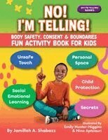 NO! I'M TELLING! - Body Safety, Consent & Boundaries Fun Activities for Kids: Personal Space, Secrets, Unsafe Touch, Social-Emotional Learning & Child