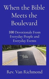 bokomslag When the Bible Meets the Boulevard: 100 Devotionals From Everyday People and Everyday Events