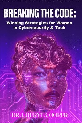 Breaking the Code: Winning Strategies for Women in Cybersecurity & Tech 1