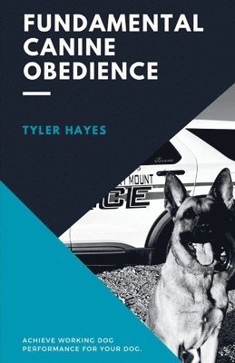 bokomslag Fundamental Canine Obedience: Achieve Working Dog Performance for Your Dog