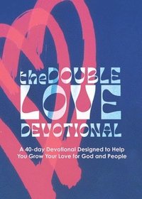 bokomslag The Double Love Devotional: A 40-day Devotional Designed to Help You Grow Your Love for God and People