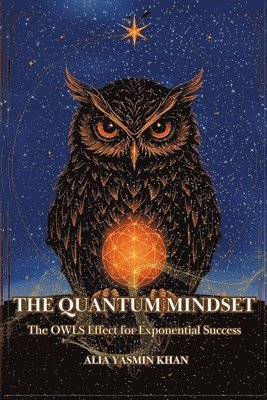 bokomslag The Quantum Mindset: The OWLS Effect for Exponential Success: Mastering Conscious Reality Creation