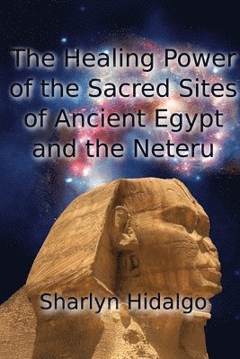 Healing Power of the Sacred Sites of Ancient Egypt and the Neteru