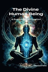 bokomslag Divine Human Being - A Supernatural Creation