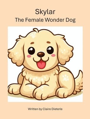 Claire Dieterle - Skylar - The Female Wonder Dog, Inbunden