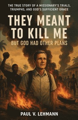 Paul Lehmann - They Meant To Kill Me, But God Had Other Plans, Häftad