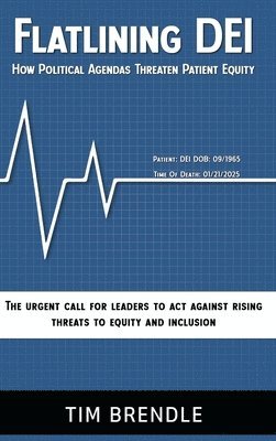bokomslag FLATLINING DEI How Political Agendas Threaten Patient Equity