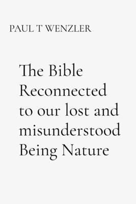 bokomslag The Bible Reconnected to our lost and misunderstood Being Nature