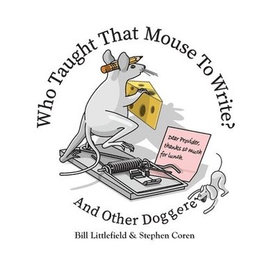 Bill Littlefield - Who Taught That Mouse To Write? And Other Doggerel, Häftad