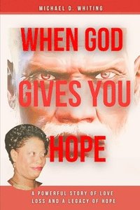 bokomslag When God Gives You Hope: A Powerful Story of Love, Loss, and a Legacy of Hope