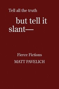 bokomslag But Tell It Slant: Fierce Fictions