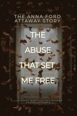 bokomslag Anna Ford Attaway Story "The Abuse That Set Me Free"