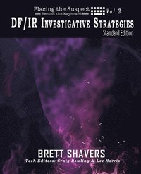 bokomslag Placing the Suspect Behind the Keyboard: DF/IR Investigative Strategies