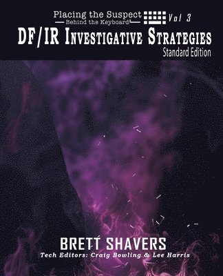 Placing the Suspect Behind the Keyboard: DF/IR Investigative Strategies 1