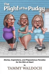 bokomslag The Plight of the Pudgy: Stories, Inspirations and Preposterous Parodies for the Slim at Heart
