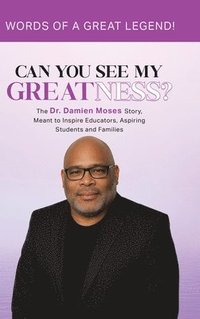 bokomslag Can You See My Greatness?: The Dr. Damien Moses Story, Meant to Inspire Educators, Aspiring Students and Families