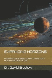 bokomslag Expanding Horizons: Planning Space-Based Supply Chains for a Multi-Planetary Future