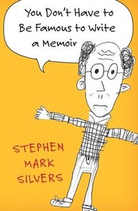 bokomslag You Don't Have to be Famous to Write a Memoir