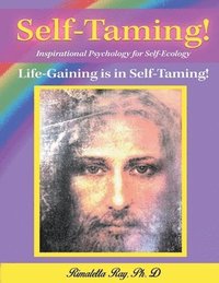 bokomslag Self-Taming! Inspirational Psychology for Self-Taming!: Life-Gaining is in Self Taming!