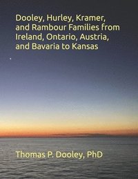 bokomslag Dooley, Hurley, Kramer, and Rambour Families from Ireland, Ontario, Austria, and Bavaria to Kansas
