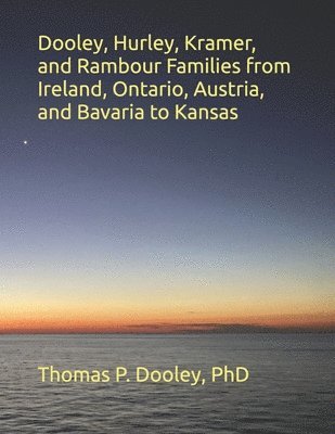 Dooley, Hurley, Kramer, and Rambour Families from Ireland, Ontario, Austria, and Bavaria to Kansas 1