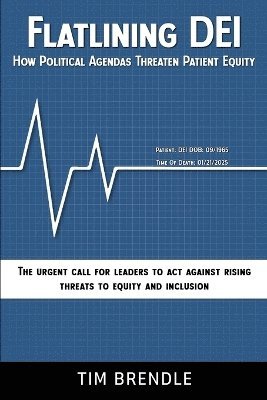 bokomslag FLATLINING DEI How Political Agendas Threaten Patient Equity