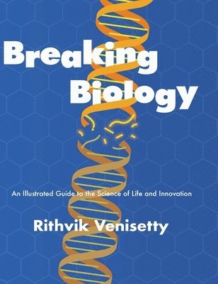 bokomslag Breaking Biology: An Illustrated Guide to the Science of Life and Innovation