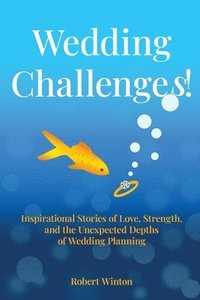 bokomslag Wedding Challenges!: Inspirational Stories of Love, Strength, and the Unexpected Depths of Wedding Planning