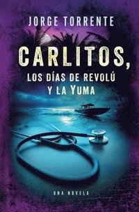 bokomslag Carlitos, los días de revolú y la Yuma