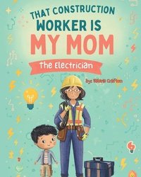 bokomslag That Construction Worker is My Mom - the Electrician