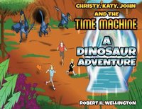 bokomslag Christy, Katy, John and the Time Machine: A Dinosaur Adventure