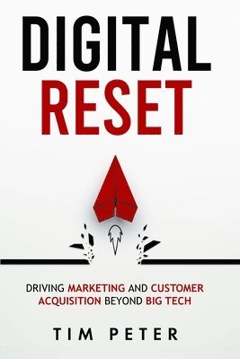 bokomslag Digital Reset: Driving Marketing and Customer Acquisition Beyond Big Tech