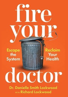 Danielle Smith Lockwood, Richard Lockwood, Dr. Danielle  Smith Lockwood - Fire Your Doctor, Inbunden