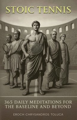 bokomslag Stoic Tennis: 365 Daily Meditations for the Baseline and Beyond