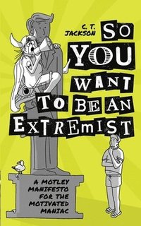 bokomslag So You Want To Be An Extremist
