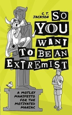 bokomslag So You Want To Be An Extremist