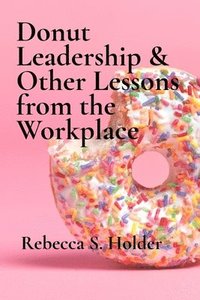 bokomslag Donut Leadership & Other Lessons from the Workplace