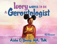 bokomslag Ivory Wants to Be a Gerontologist