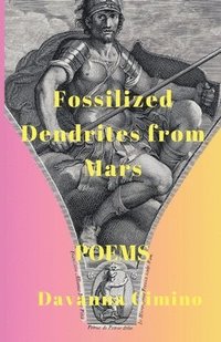 bokomslag Fossilized Dendrites from Mars: Poems