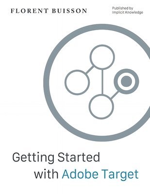 bokomslag Getting Started with Adobe Target: a Gentle Introduction for Web Analysts