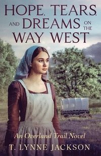 bokomslag Hope, Tears, and Dreams on the Way West: An Overland Trail Novel