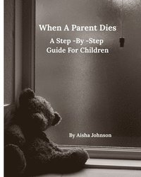 bokomslag When A Parent Dies A Step- By -Step Guide For Children