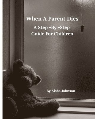 bokomslag When A Parent Dies A Step- By -Step Guide For Children