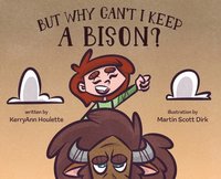 bokomslag But Why Can't I Keep a Bison?