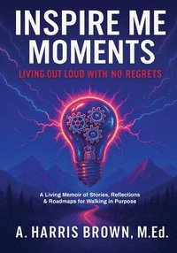 bokomslag Inspire Me Moments: Living Out Loud with No Regrets