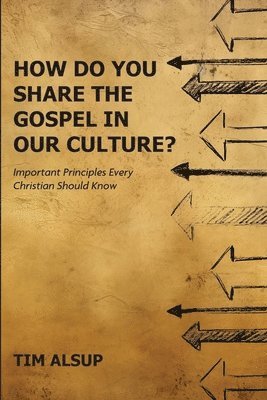 bokomslag Alsup, T: How Do You Share the Gospel in Our Culture?
