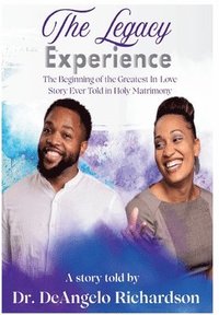 bokomslag Legacy Experience The Beginning of the Greatest In-Love Story Ever Told In Holy Matrimony